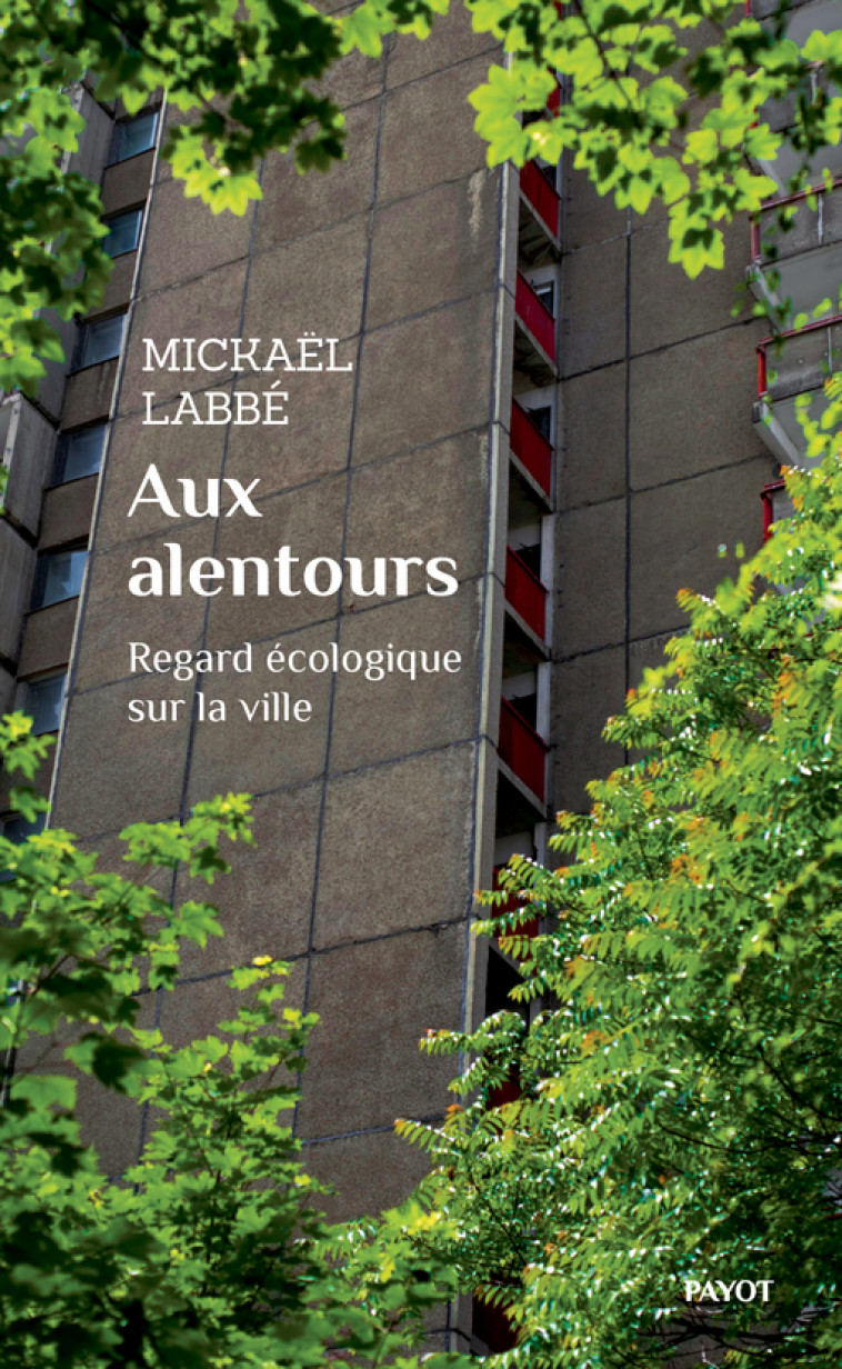 AUX ALENTOURS - REGARD ECOLOGIQUE SUR LA VI LLE - LABBE MICKAEL - PAYOT