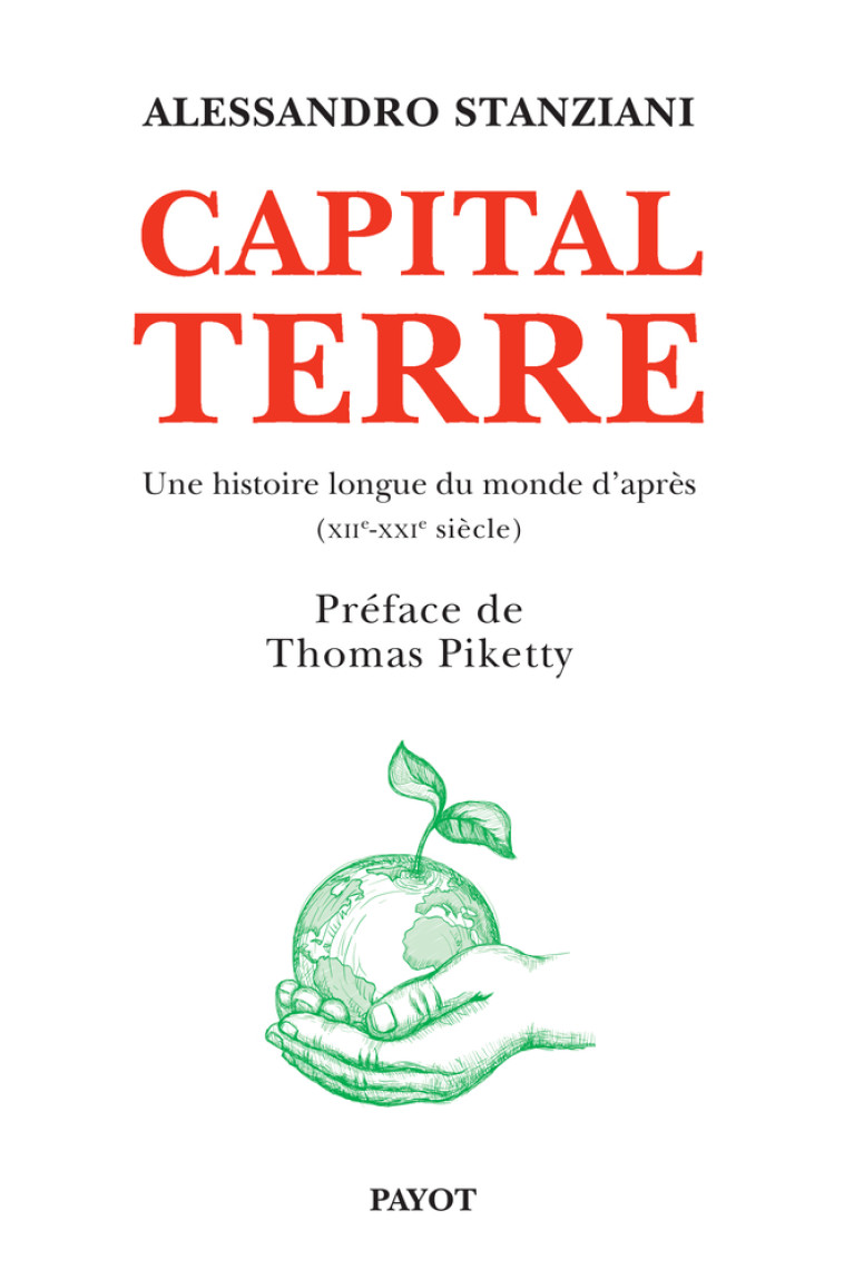 CAPITAL TERRE - UNE HISTOIRE LONGUE DU MOND E D'APRES (XIIE-XXIE SIECLE) - STANZIANI/PIKETTY - PAYOT