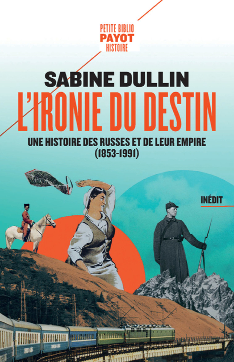 L'IRONIE DU DESTIN - UNE HISTOIRE DES RUSSES ET DE LEUR EMPIRE (1853-1991) - DULLIN SABINE - PAYOT