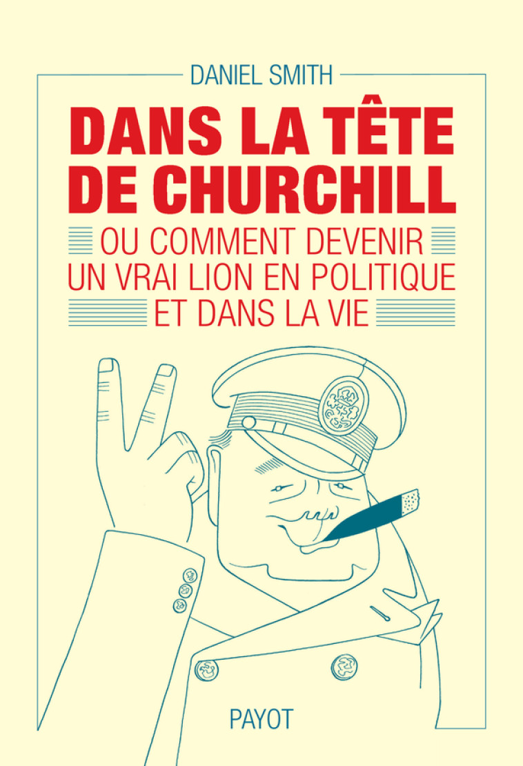 DANS LA TETE DE CHURCHILL - OU COMMENT DEVENIR UN VRAI LION EN POLITIQUE ET DANS LA VIE - SMITH/PASA - PAYOT