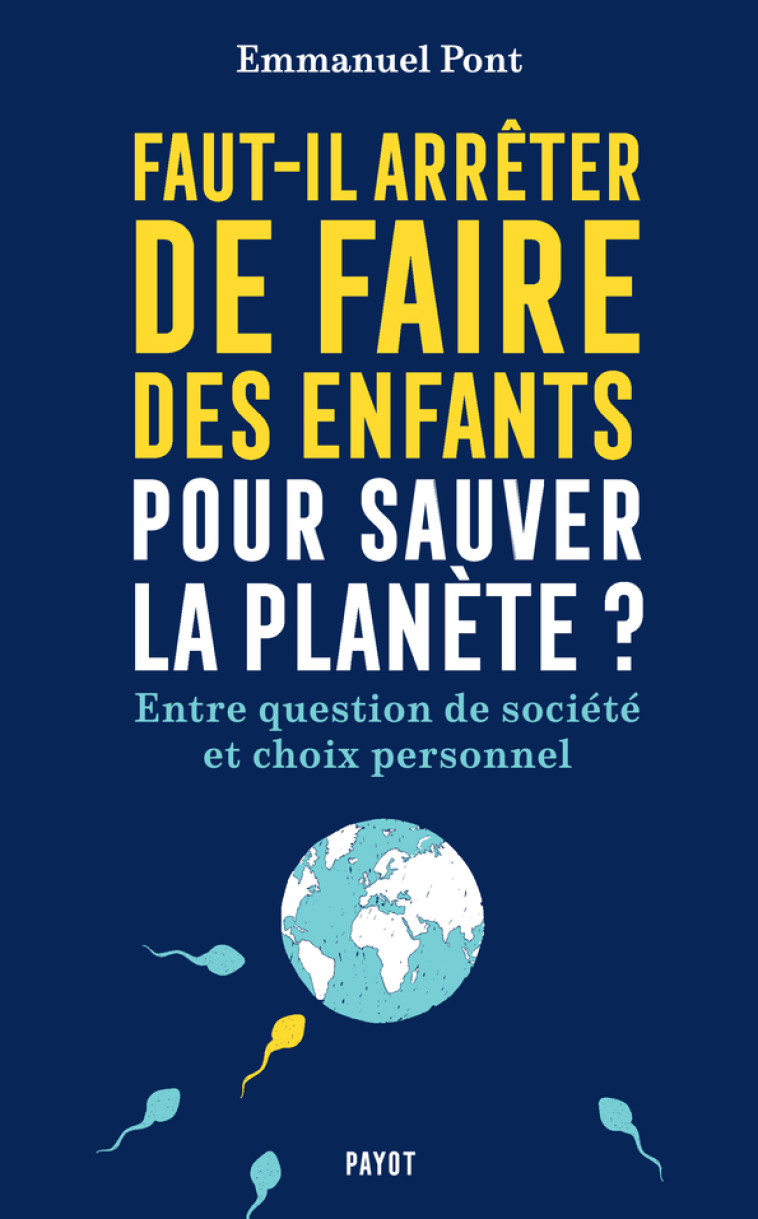 FAUT-IL ARRETER DE FAIRE DES ENFANTS POUR SAUVER LA PLANETE ? - ENQUETE SUR LA DEMOGRAPHIE MONDIALE - PONT EMMANUEL - PAYOT