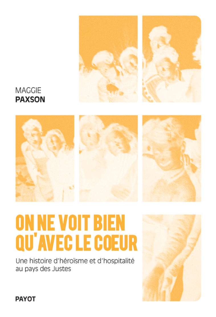 ON NE VOIT BIEN QU'AVEC LE COEUR - UNE HISTOIRE D'HEROISME ET D'HOSPITALITE AU PAYS DES JUSTES - PAXSON MAGGIE - PAYOT