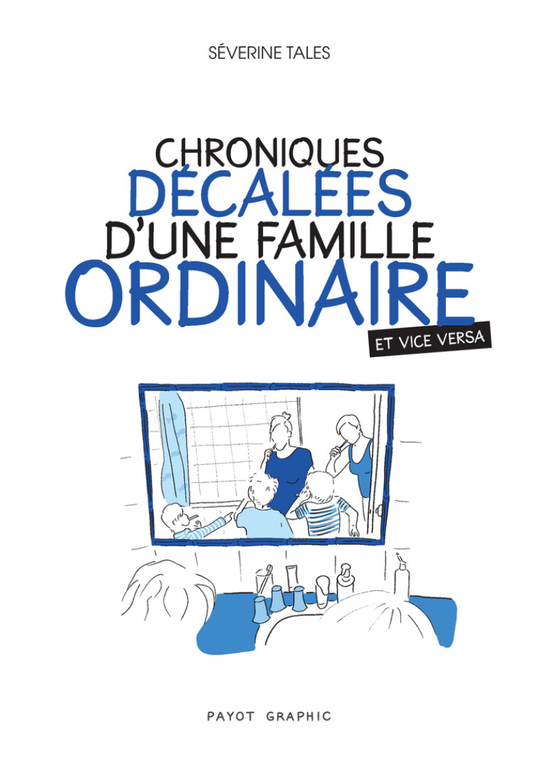 CHRONIQUES DECALEES D'UNE FAMILLE ORDINAIRE - TALES SEVERINE - PAYOT