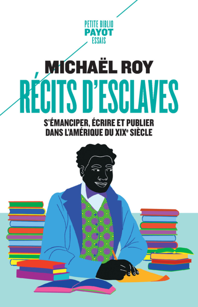 RECITS D'ESCLAVES - S'EMANCIPER, ECRIRE ET PUBLIER DANS L'AMERIQUE DU XIXE SIECLE - ROY MICHAEL - PAYOT