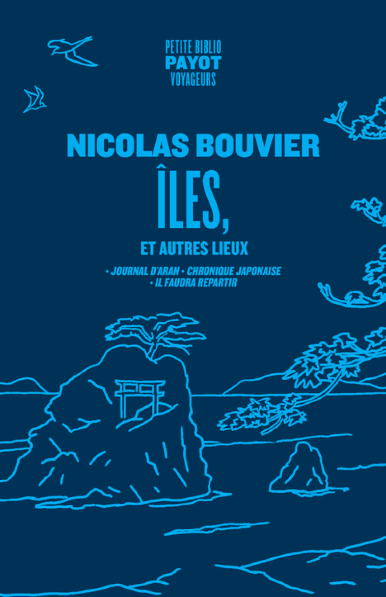 ILES ET AUTRES LIEUX - CHRONIQUE JAPONAISE, JOURNAL D'ARAN, IL FAUDRA REPARTIR - BOUVIER NICOLAS - PAYOT