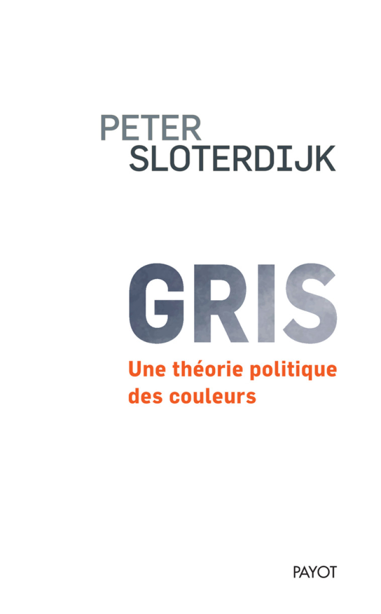 GRIS - UNE THEORIE POLITIQUE DES COULEURS - SLOTERDIJK PETER - PAYOT