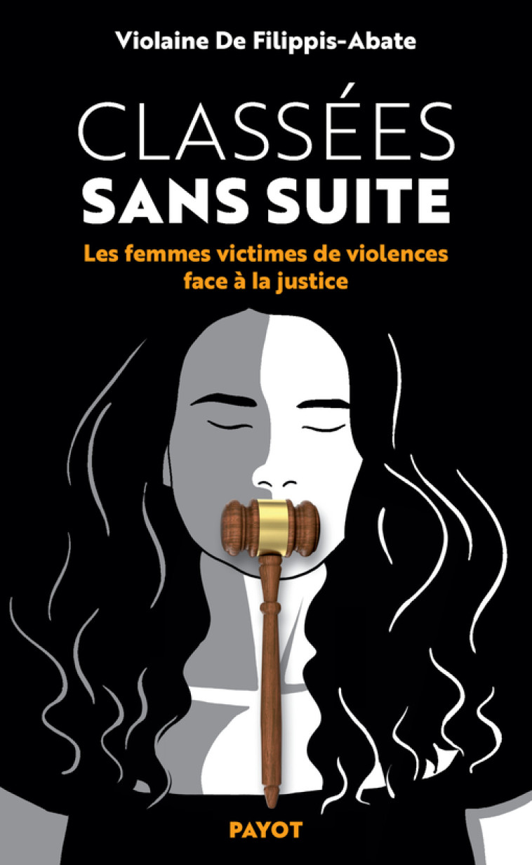 CLASSEES SANS SUITE - LES FEMMES VICTIMES DE VIOLENCE FACE A LA JUSTICE - DE FILIPPIS VIOLAINE - PAYOT