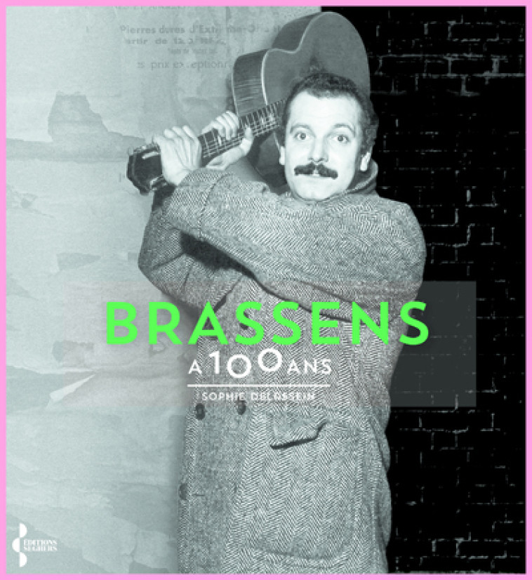 BRASSENS A 100 ANS - DELASSEIN SOPHIE - SEGHERS