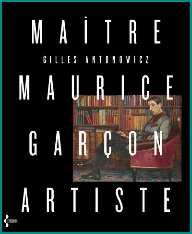 MAITRE MAURICE GARCON, ARTISTE - ANTONOWICZ/GARCON - SEGHERS