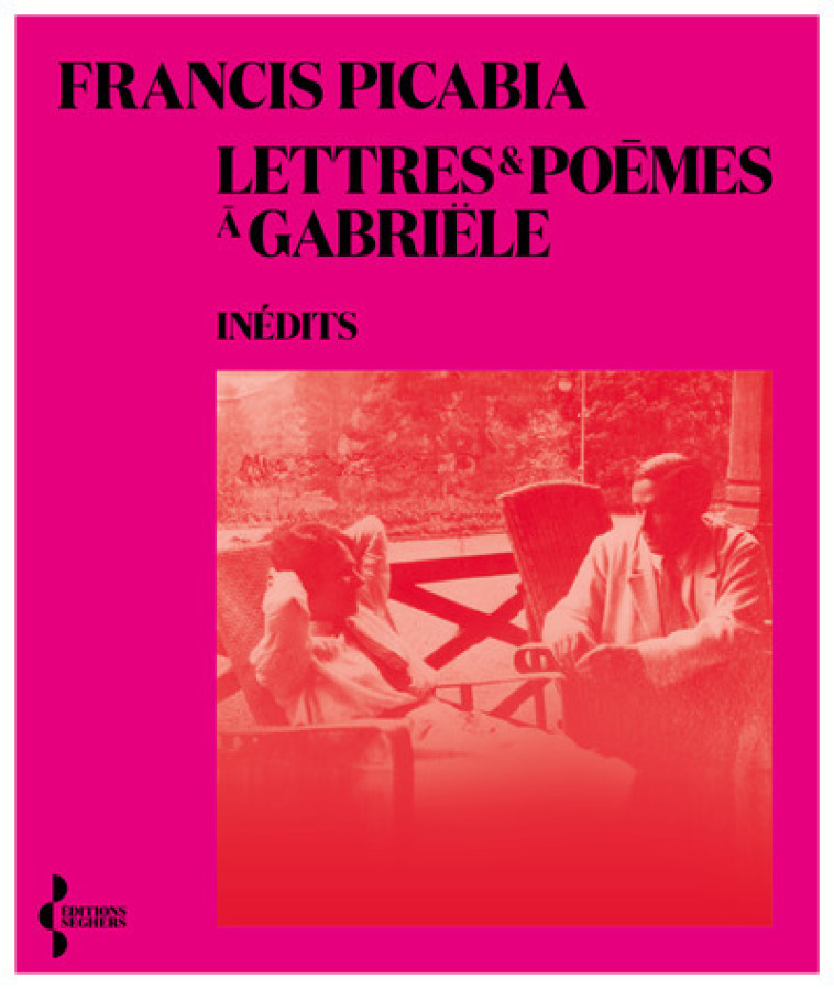 LETTRES ET POEMES A GABRIELE - PICABIA/BEREST - SEGHERS