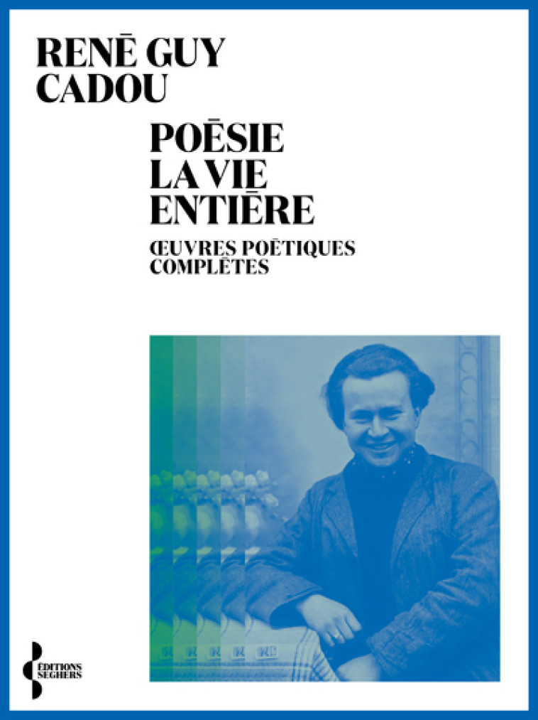 POESIE LA VIE ENTIERE - CADOU RENE GUY - SEGHERS