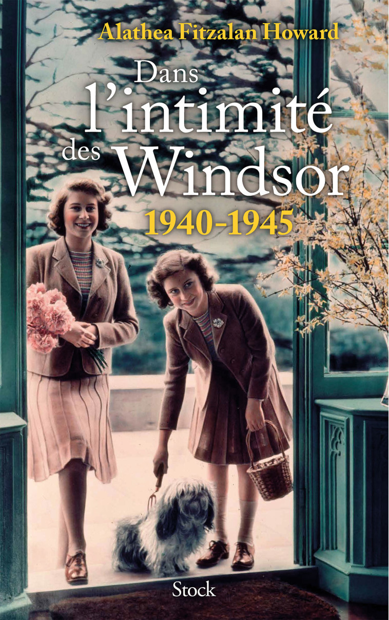 DANS L'INTIMITE DES WINDSOR - 1940-1945 - HOWARD ALATHEA - STOCK