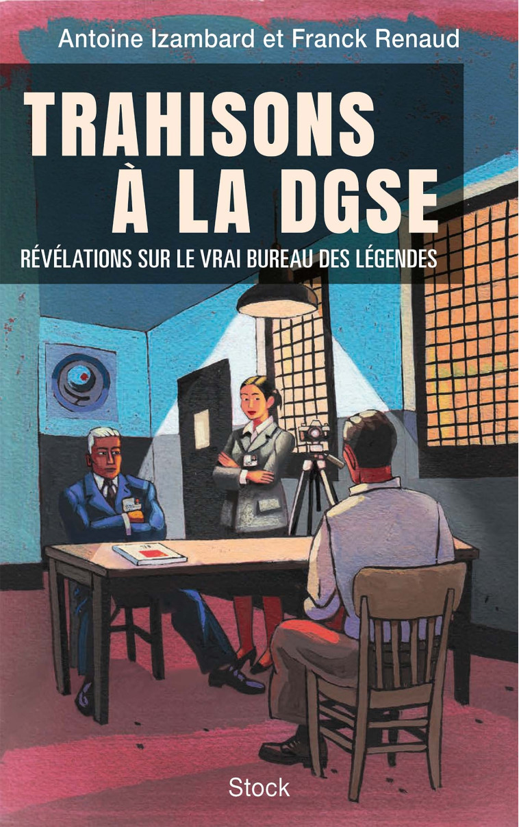 TRAHISONS A LA DGSE - LES SECRETS DE FAMILLE DU VRAI BUREAU DES LEGENDES - IZAMBARD/RENAUD - STOCK