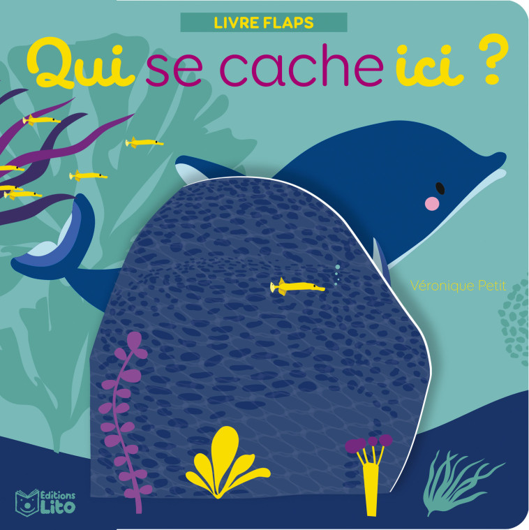 QUI SE CACHE ICI ANIMAUX DE LA MER LIVRE FLAPS - PETIT VERONIQUE - LITO