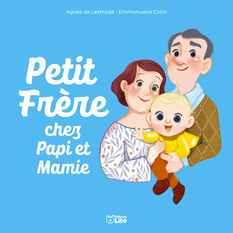 PETIT FRERE CHEZ PAPI ET MAMIE - LESTRADE AGNES DE /COLIN EMMAN - LITO