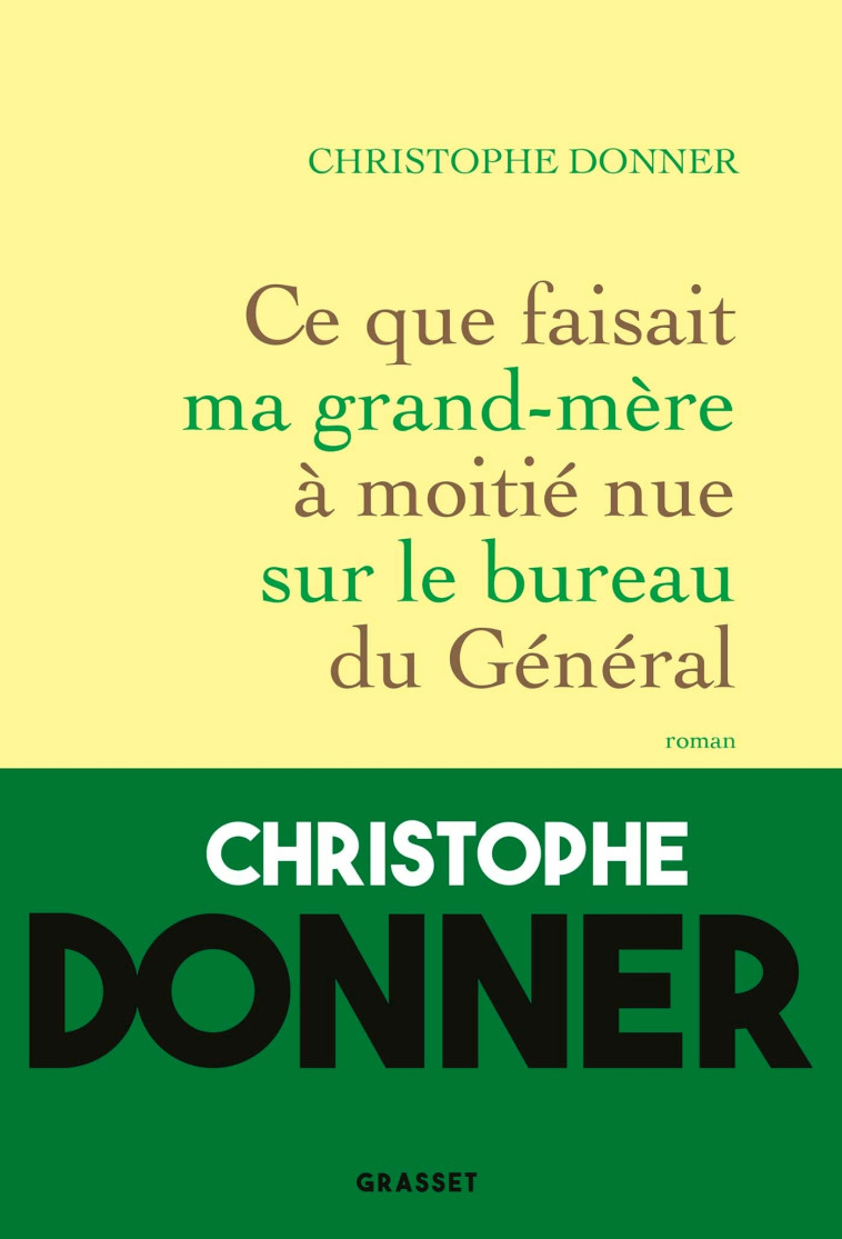 CE QUE FAISAIT MA GRAND-MERE A MOITIE NUE SUR LE BUREAU DU GENERAL - DONNER CHRISTOPHE - GRASSET