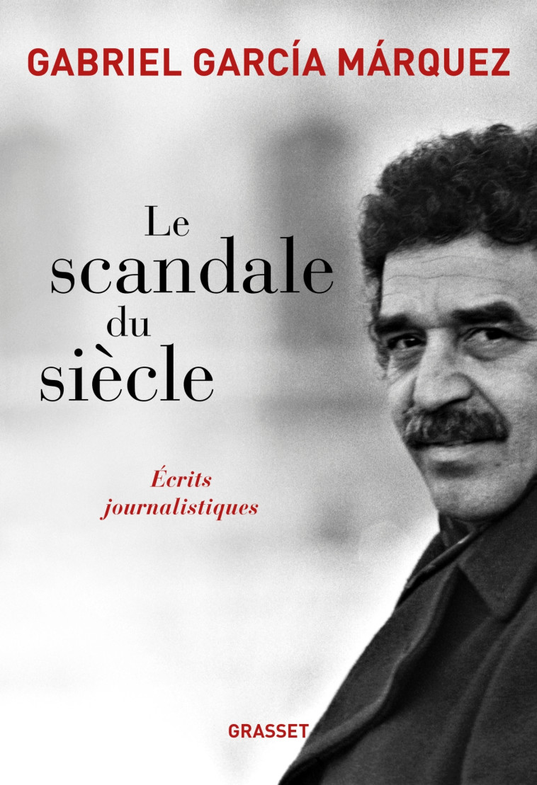 LE SCANDALE DU SIECLE - ECRITS JOURNALISTIQUES - GARCIA MARQUEZ G. - GRASSET