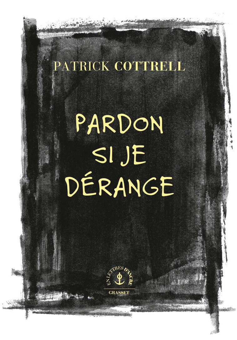 PARDON SI JE DERANGE - ROMAN TRADUIT DE L'A NGLAIS (ETATS-UNIS) PAR HELOISE ESQUIE - COTTRELL PATRICK - GRASSET