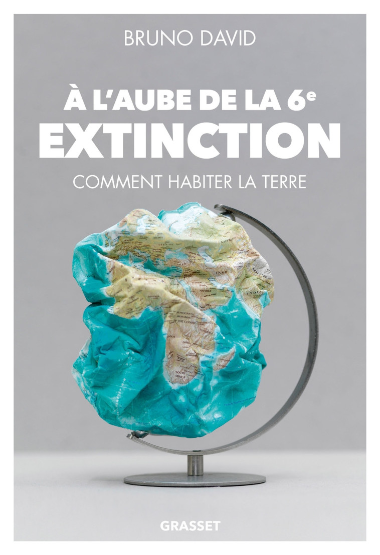 A L'AUBE DE LA 6E EXTINCTION - COMMENT HABI TER LA TERRE - DAVID BRUNO - GRASSET