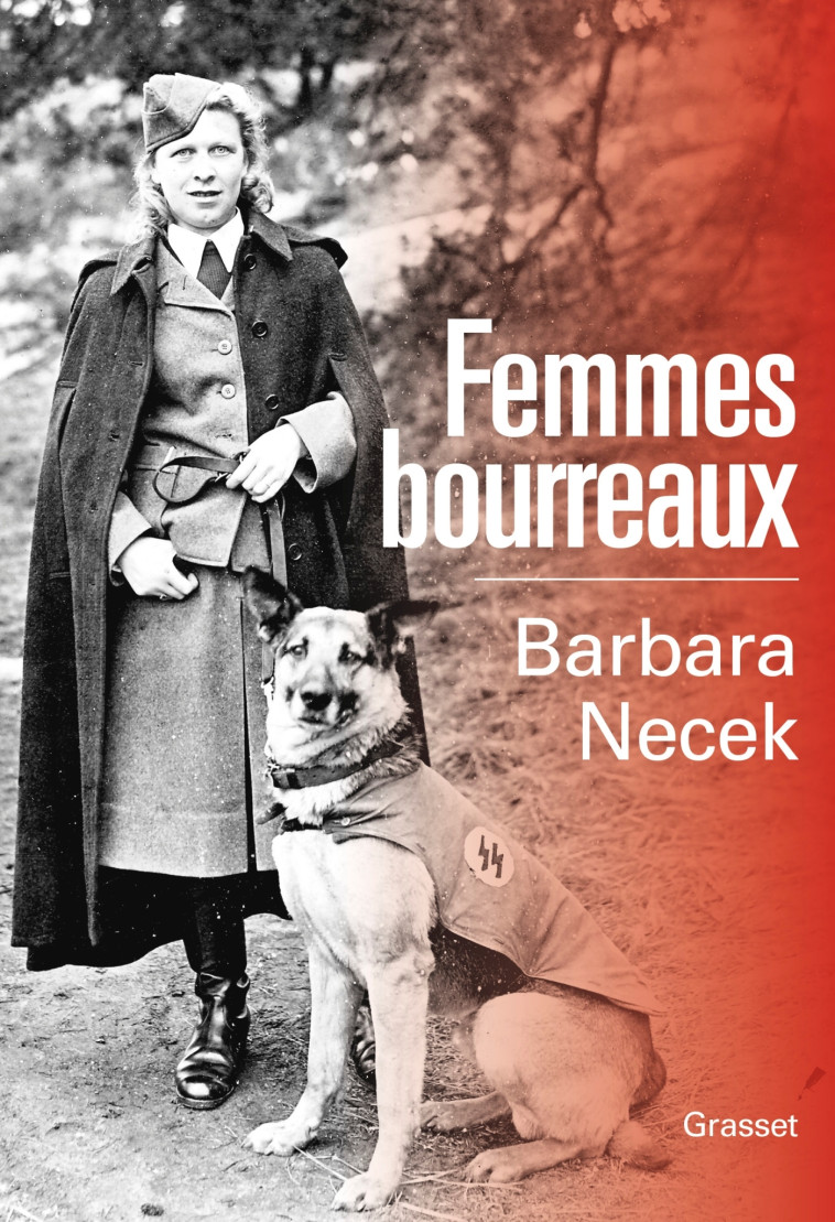 FEMMES BOURREAUX - GARDIENNES ET AUXILIAIRES DES CAMPS NAZIS - NECEK BARBARA - GRASSET