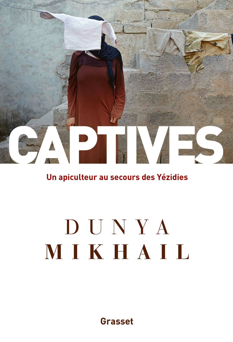 CAPTIVES - UN APICULTEUR AU SECOURS DES YEZ IDIES - MIKHAIL DUNYA - GRASSET