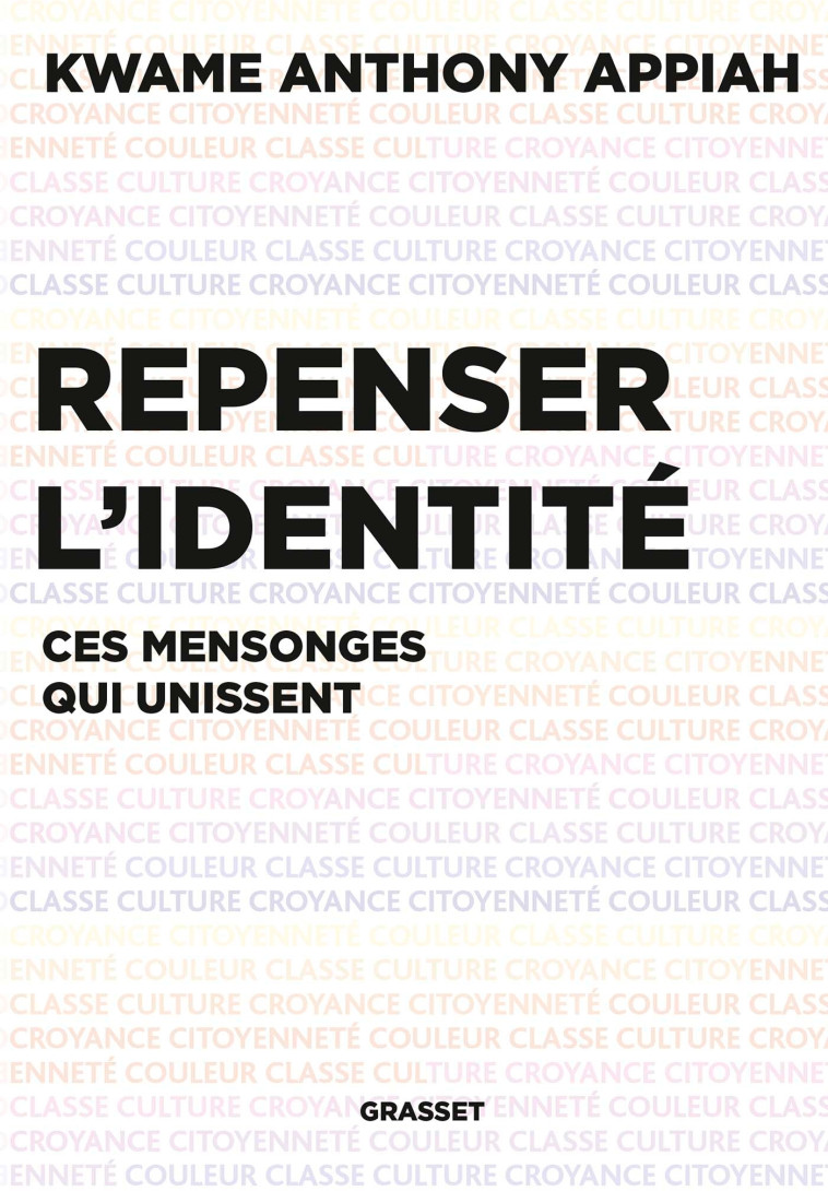 REPENSER L'IDENTITE - LES MENSONGES QUI UNI SSENT - APPIAH KWAME ANTHONY - GRASSET