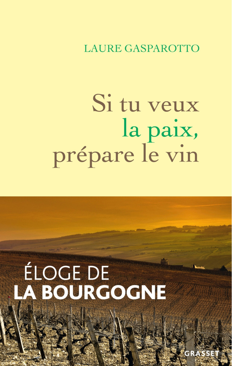 SI TU VEUX LA PAIX, PREPARE LE VIN - ELOGE DE LA BOURGOGNE - GASPAROTTO LAURE - GRASSET