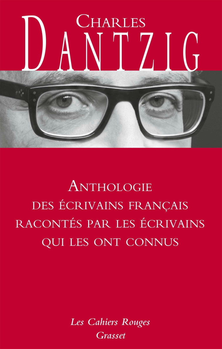 ANTHOLOGIE DES ECRIVAINS FRANCAIS RACONTES PAR LES ECRIVAINS QUI LES ONT CONNUS - LES - DANTZIG CHARLES - GRASSET