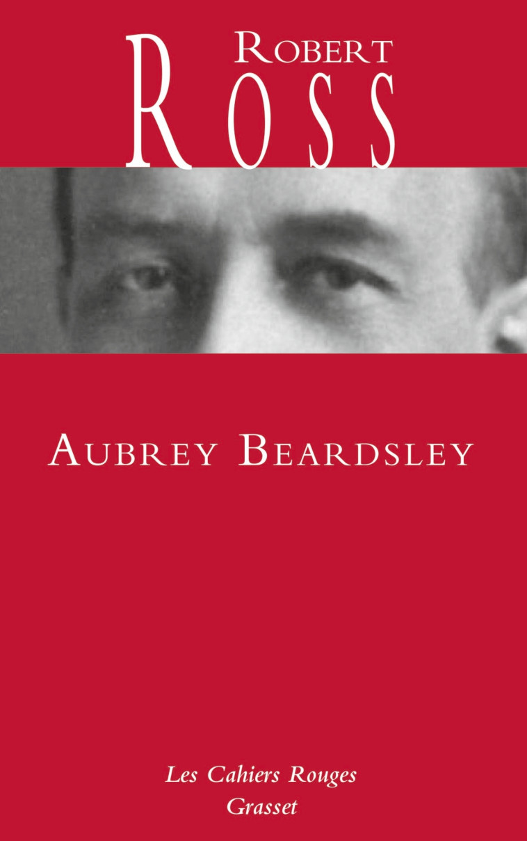 AUBREY BEARDSLEY - LES CAHIERS ROUGES - ROSS ROBERT - GRASSET