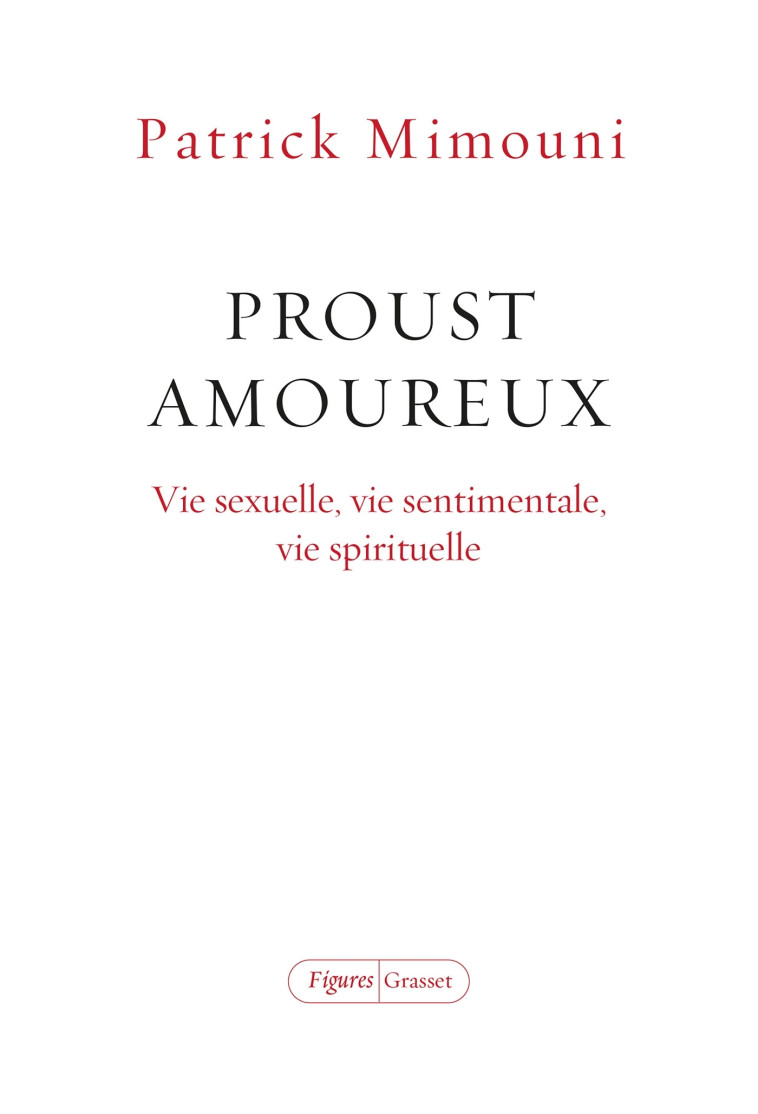 PROUST AMOUREUX - VIE SEXUELLE, VIE SENTIMENTALE, VIE SPIRITUELLE - MIMOUNI PATRICK - GRASSET