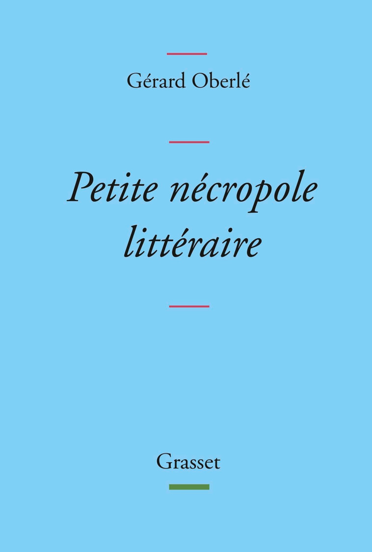 PETITE NECROPOLE LITTERAIRE - PROPOS MENUS ET BADINS SUR QUELQUES LIVRES ET AUTEURS TIRES DES OUBLIE - OBERLE GERARD - GRASSET