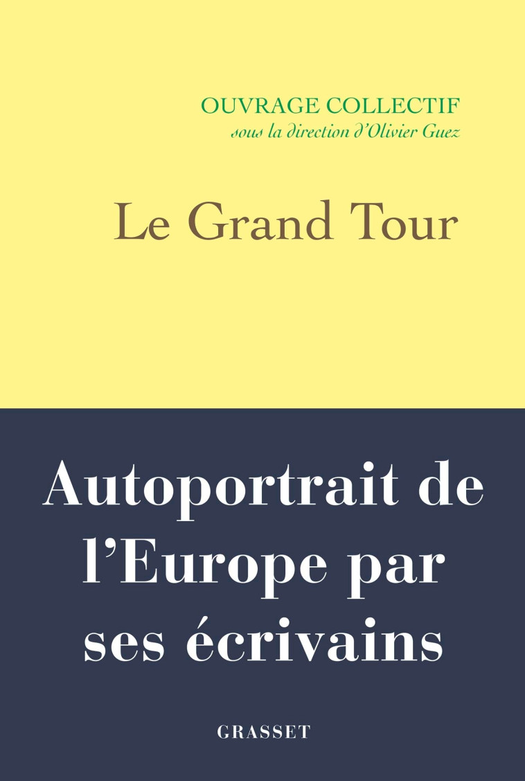 LE GRAND TOUR - AUTOPORTRAIT DE L'EUROPE PAR SES ECRIVAINS - GUEZ OLIVIER - GRASSET