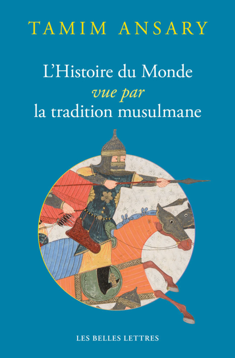 L' HISTOIRE DU MONDE VUE PAR LA TRADITION M USULMANE - ANSARY TAMIM - BELLES LETTRES