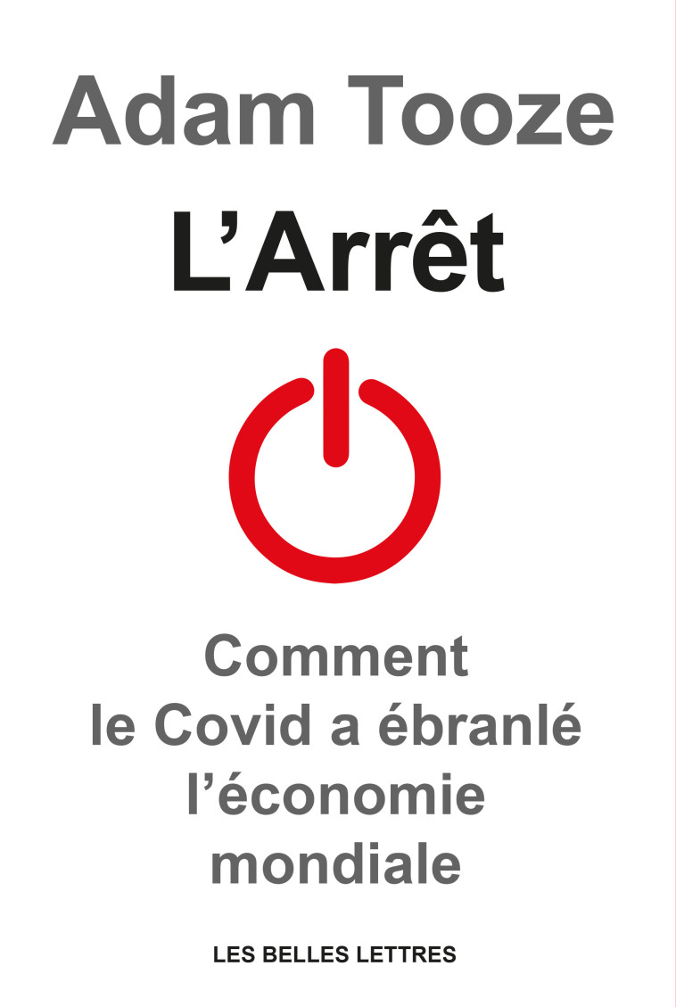 L' ARRET - HISTOIRE ECONOMIQUE DU COVID - TOOZE ADAM - BELLES LETTRES