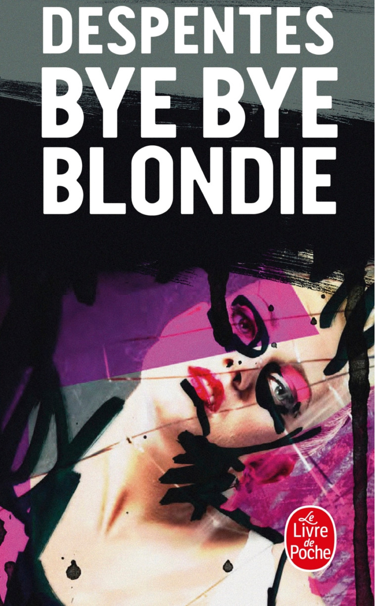 BYE-BYE BLONDIE - DESPENTES VIRGINIE - LGF