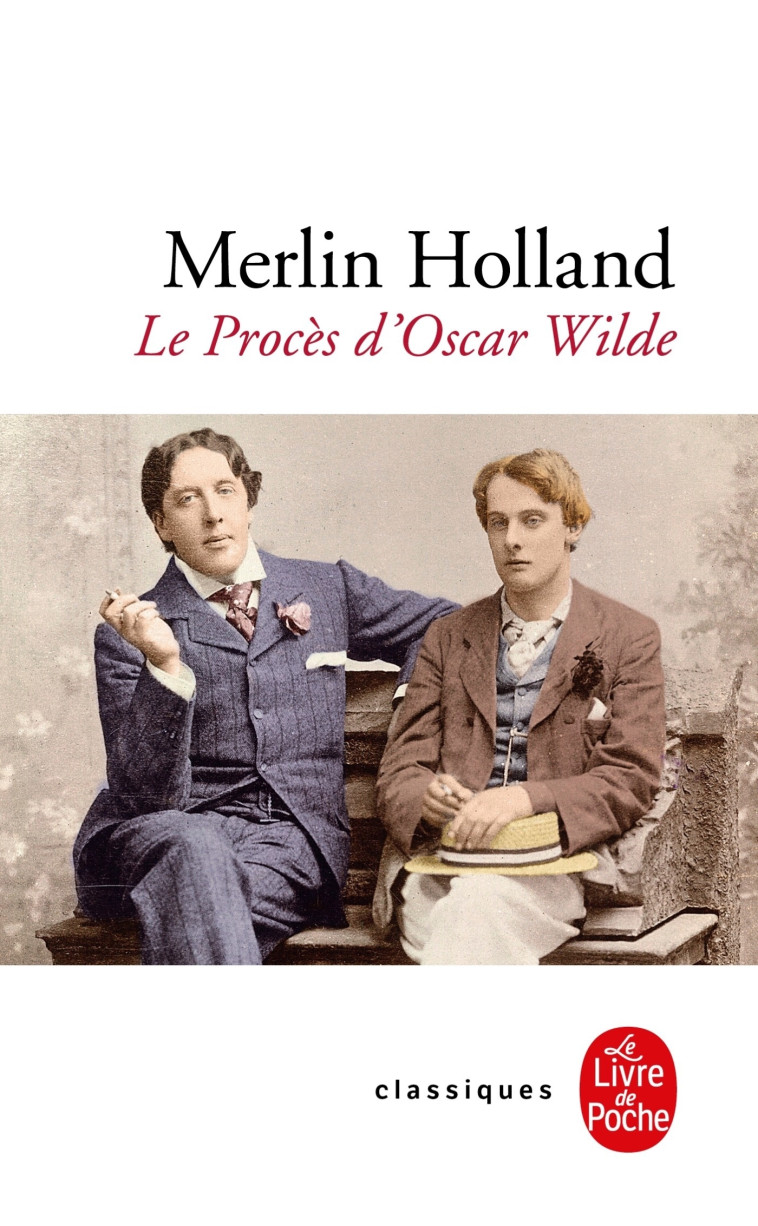 LE PROCES D'OSCAR WILDE - L'HOMOSEXUALITE E N ACCUSATION - HOLLAND MERLIN - LGF