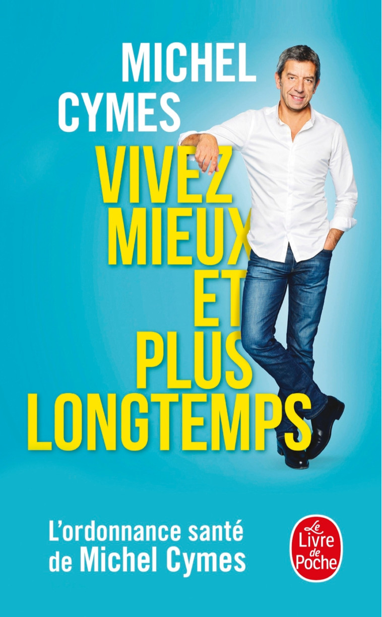 VIVEZ MIEUX ET PLUS LONGTEMPS - CYMES MICHEL - LGF