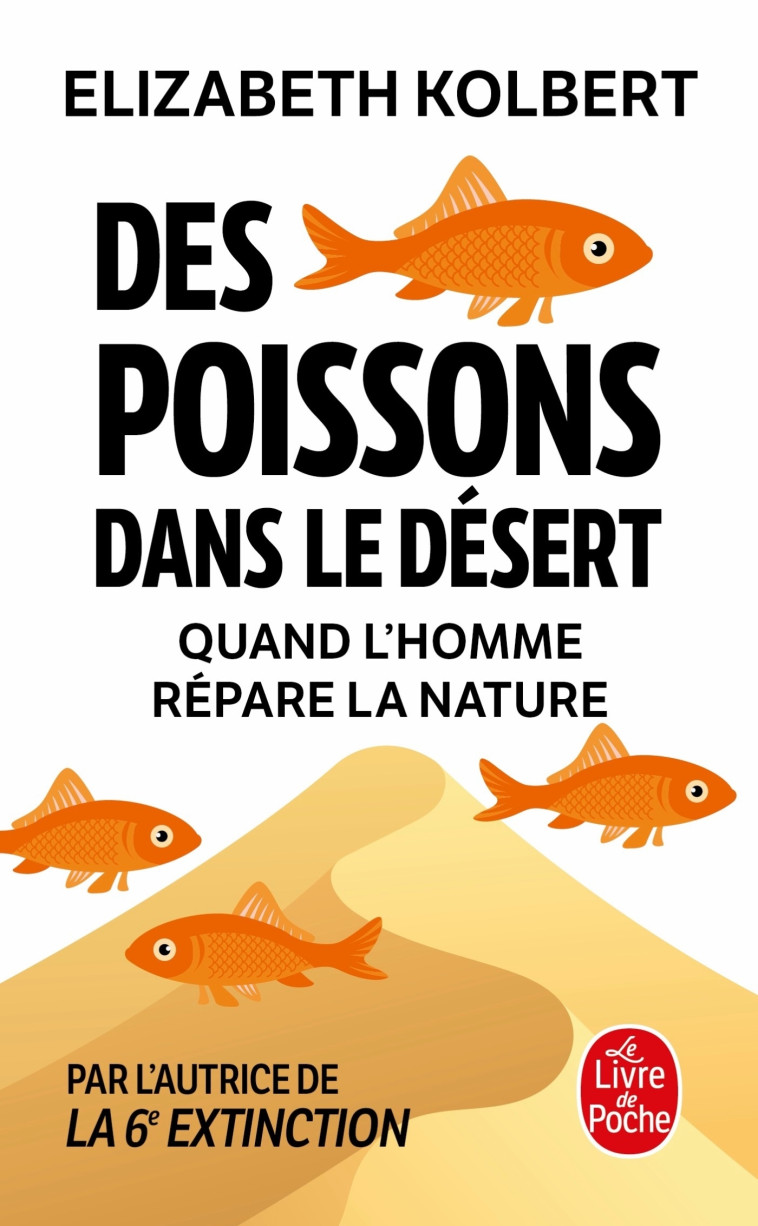 DES POISSONS DANS LE DESERT - QUAND L'HOMME REPARE LA NATURE - KOLBERT ELIZABETH - LGF