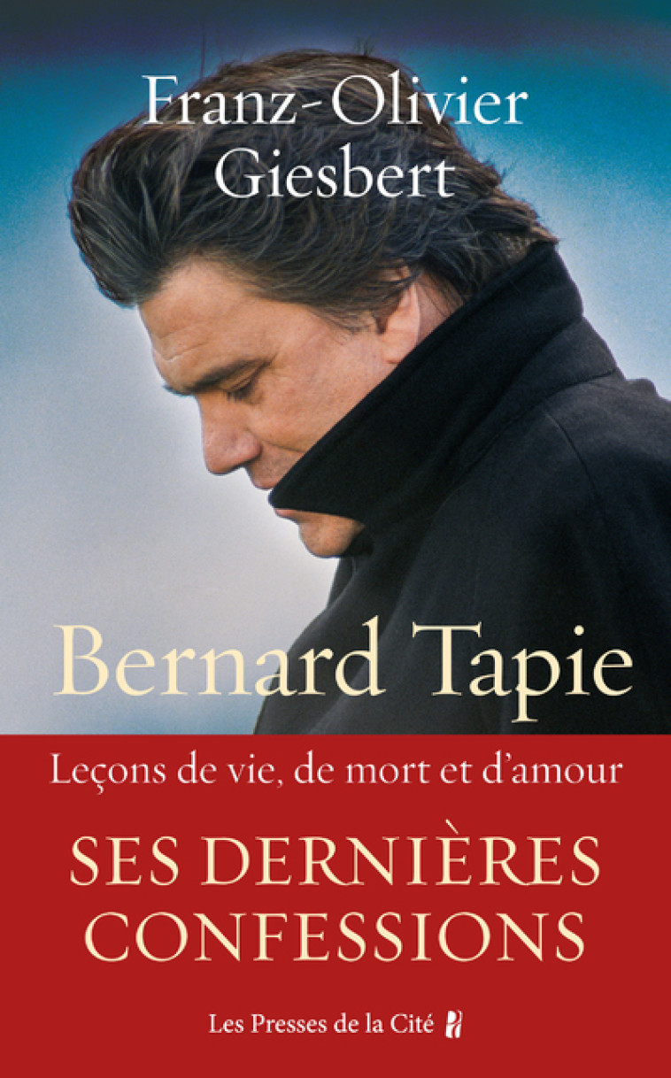 BERNARD TAPIE - LECONS DE VIE, DE MORT ET D 'AMOUR - GIESBERT F-O. - PRESSES CITE