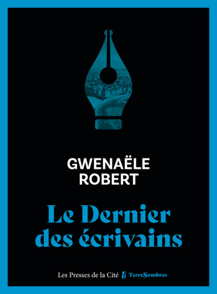 LE DERNIER DES ECRIVAINS - ROBERT GWENAELE - PRESSES CITE