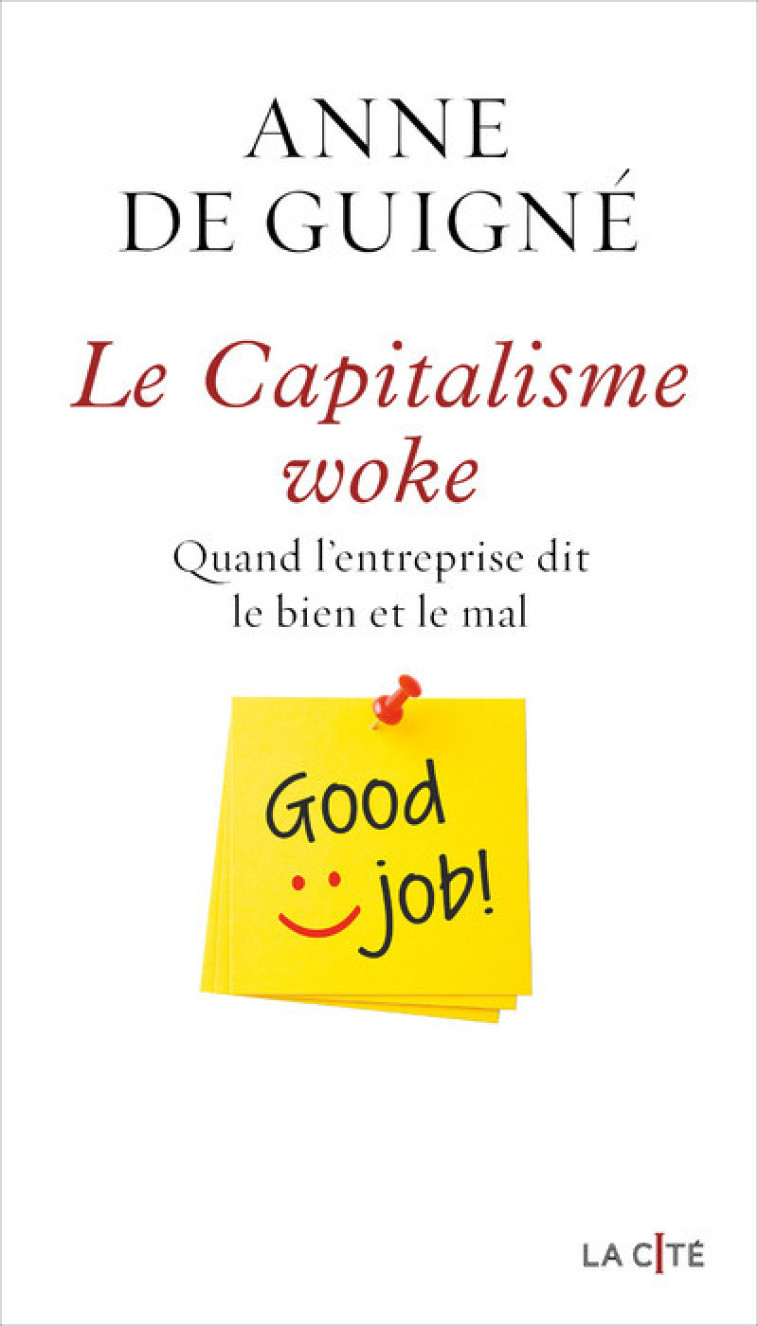 LE CAPITALISME WOKE - QUAND L'ENTREPRISE DIT LE BIEN ET LE MAL - DE GUIGNE ANNE - PRESSES CITE