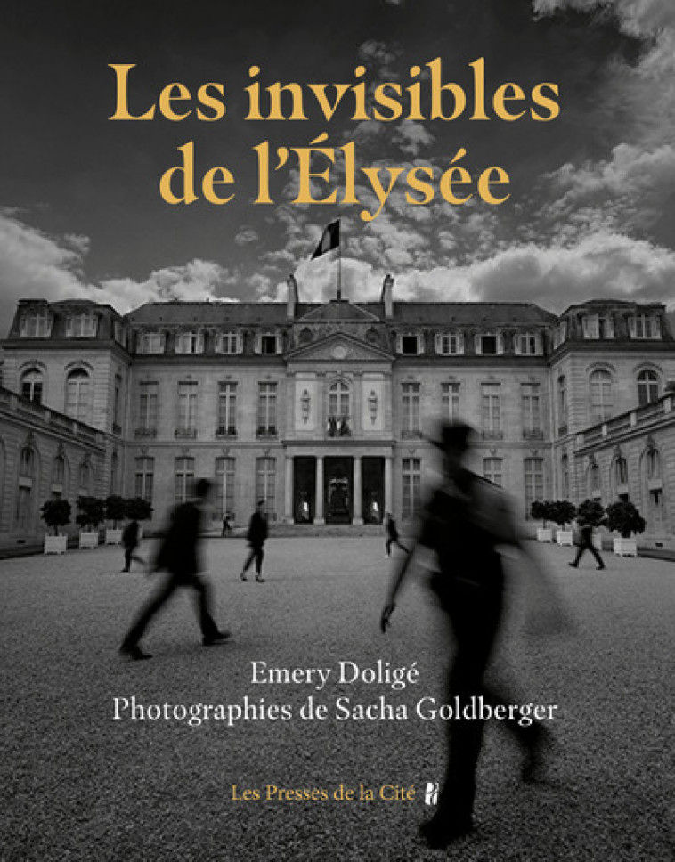 LES INVISIBLES DE L'ELYSEE - DOLIGE EMERY - PRESSES CITE