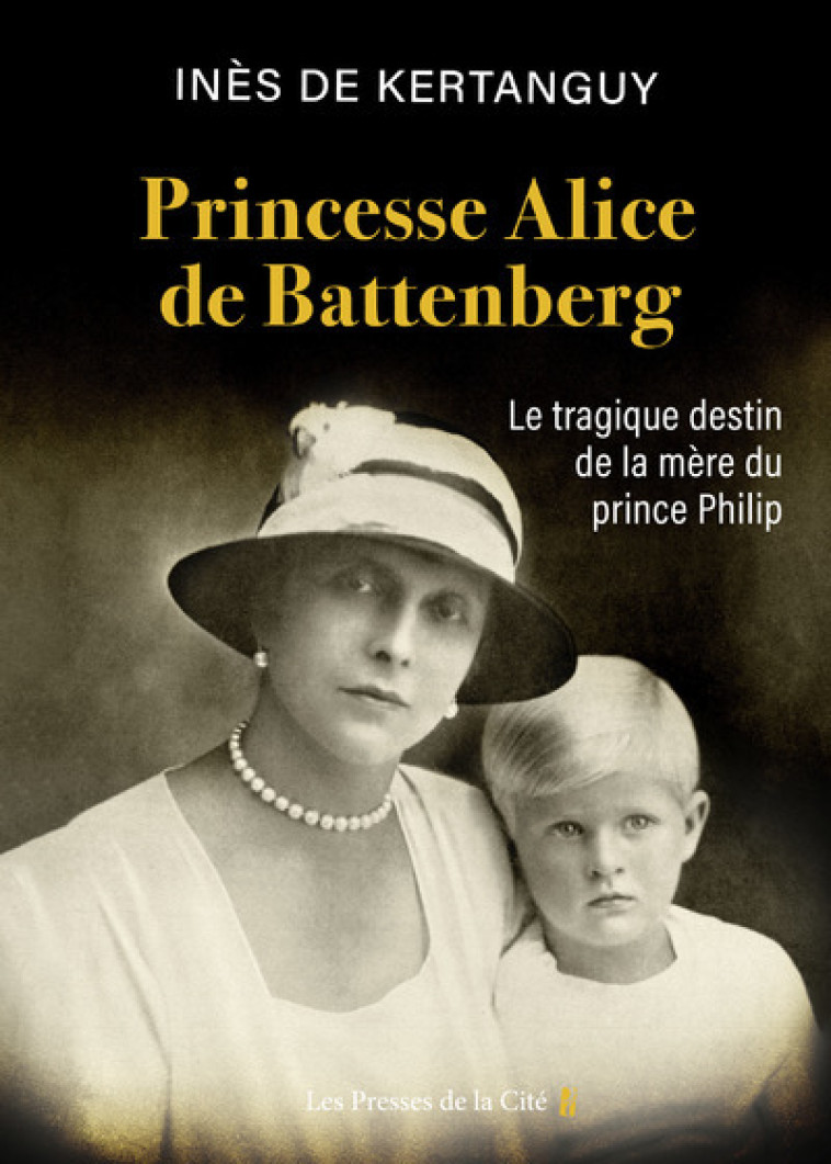 PRINCESSE ALICE DE BATTENBERG - LA TRAGIQUE DESTIN DE LA MERE DU PRINCE PHILIP - KERTANGUY INES DE - PRESSES CITE