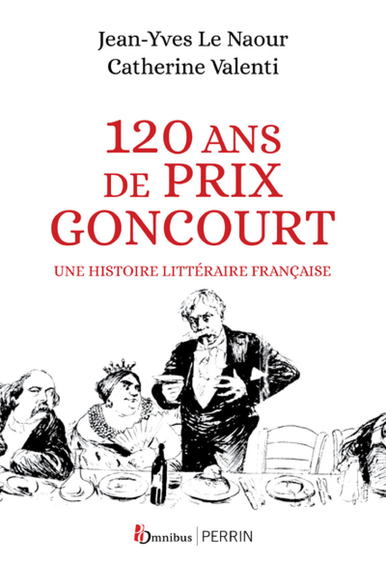 120 ANS DE PRIX GONCOURT - UNE HISTOIRE LITTERAIRE FRANCAISE - LE NAOUR/VALENTI - OMNIBUS