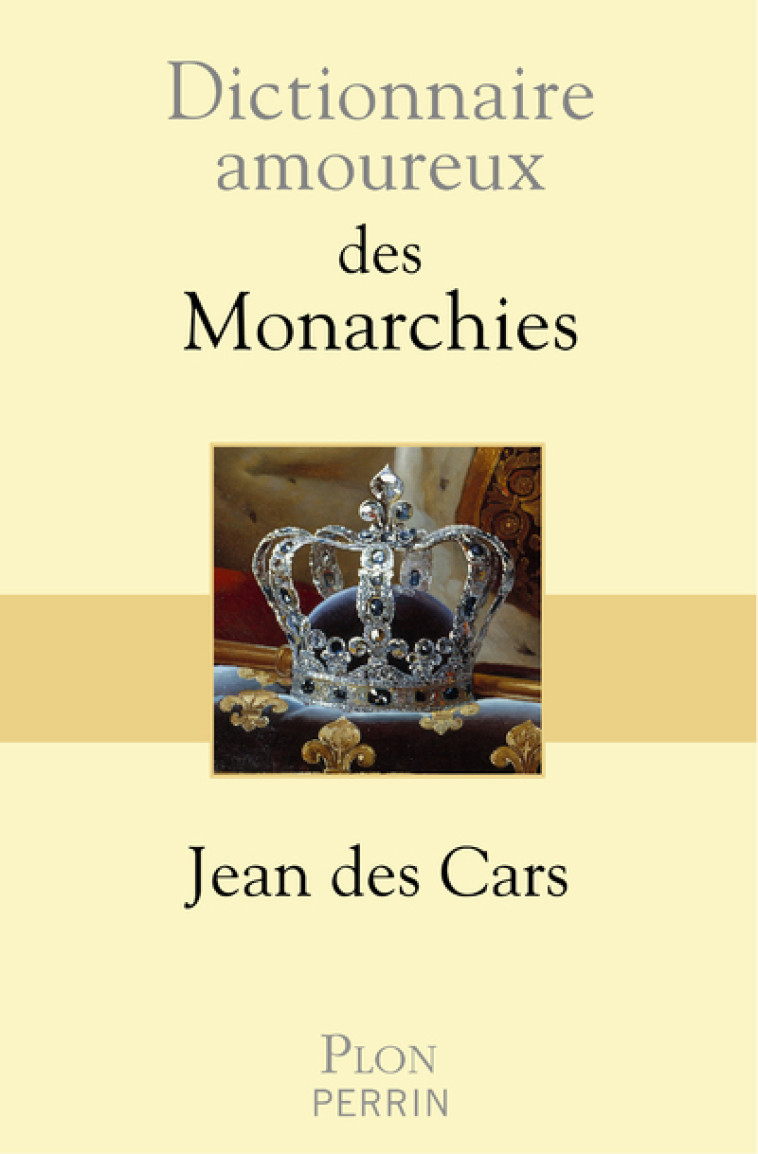 DICTIONNAIRE AMOUREUX DES MONARCHIES - DES CARS/BOULDOUYRE - PLON