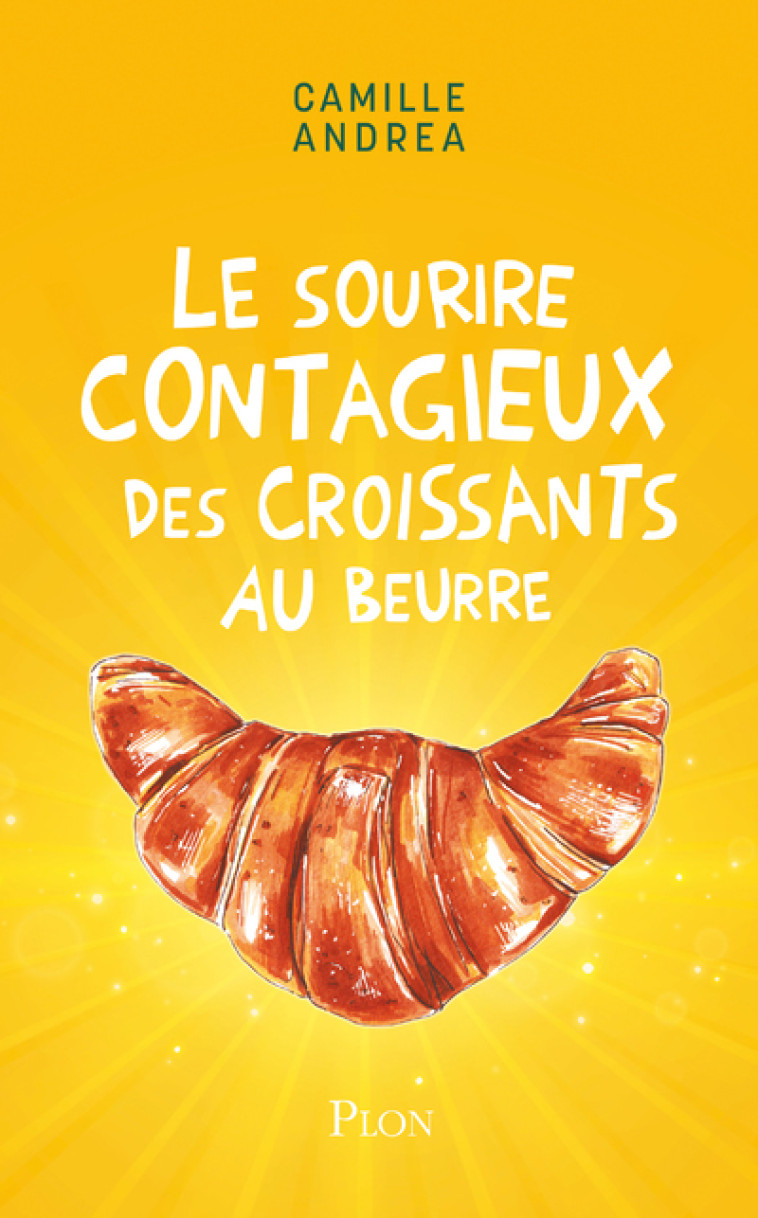 LE SOURIRE CONTAGIEUX DES CROISSANTS AU BEU RRE - ANDREA CAMILLE - PLON