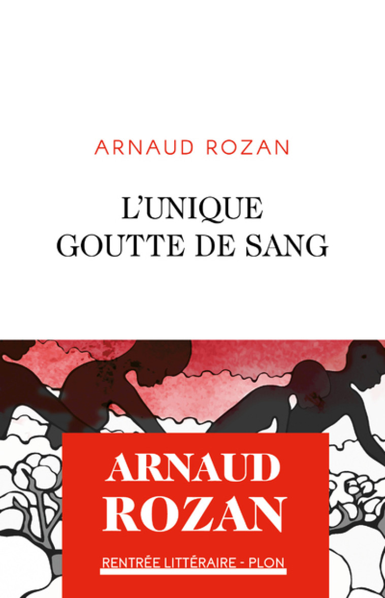 L'UNIQUE GOUTTE DE SANG - ROZAN ARNAUD - PLON