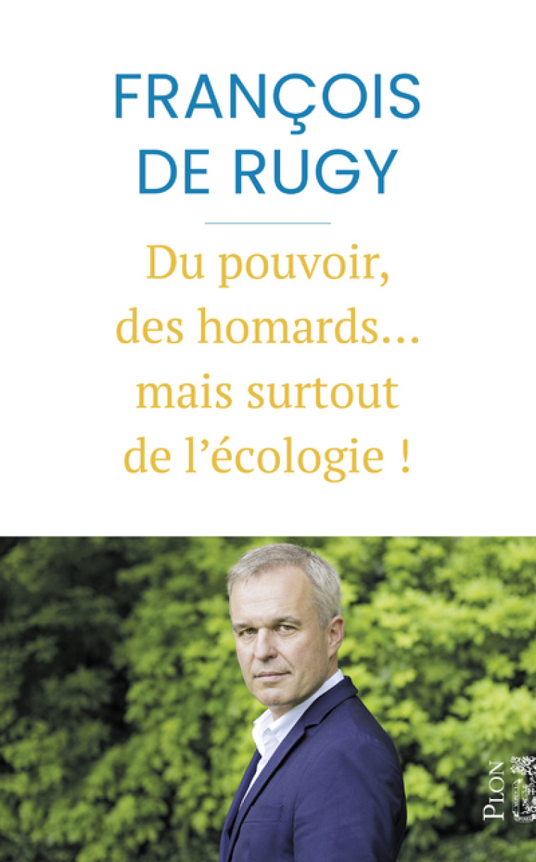 DU POUVOIR, DES HOMARDS... MAIS SURTOUT DE L'ECOLOGIE ! - RUGY FRANCOIS DE - PLON