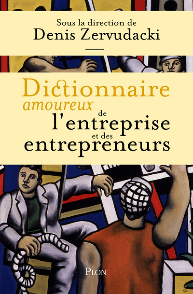 DICTIONNAIRE AMOUREUX DE L'ENTREPRISE ET DES ENTREPRENEURS - COLLECTIF - PLON