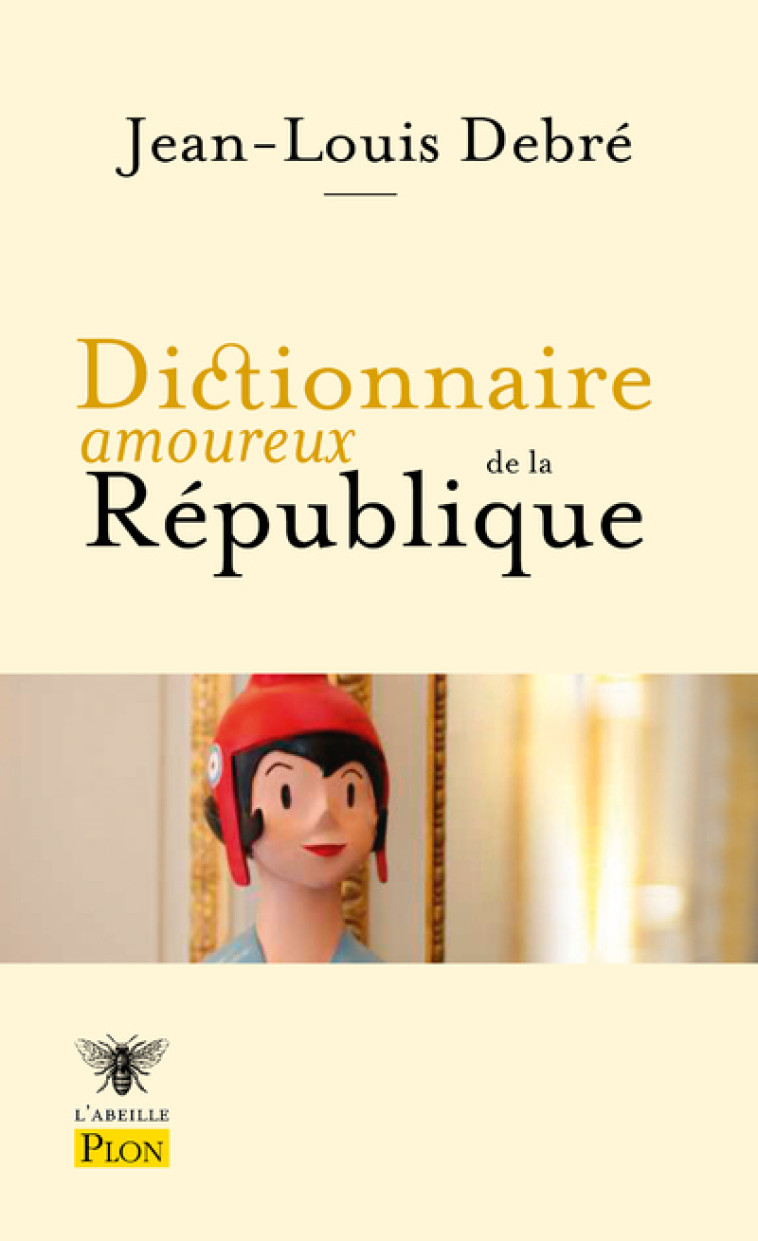 DICTIONNAIRE AMOUREUX DE LA REPUBLIQUE - DEBRE JEAN-LOUIS - PLON